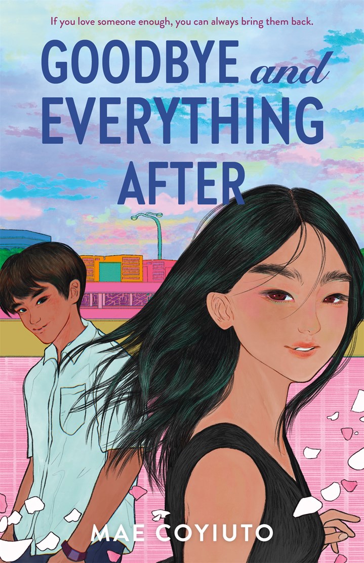 Book cover of 'Goodbye and Everything After' by Mae Coyiuto with a young Filipino woman and man and a colorful pink and blue background.