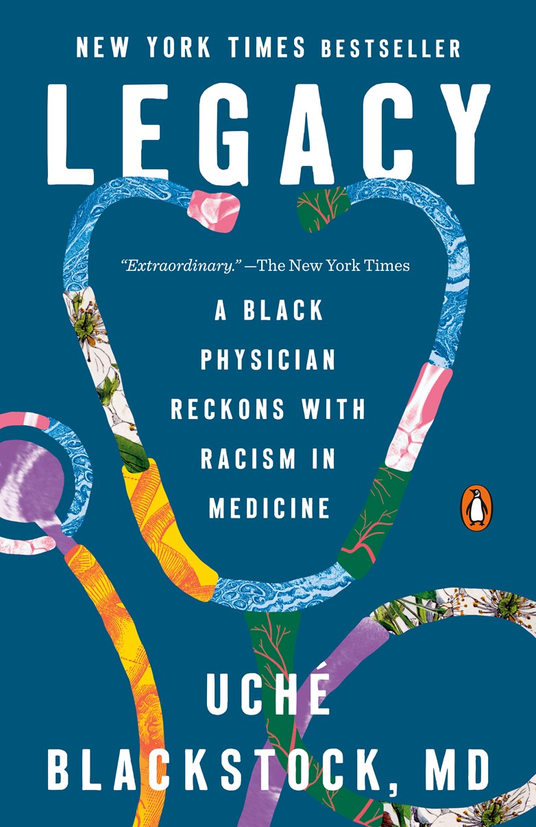 Book cover of "Legacy: a Black Physician Reckons with Racism in Medicine" by Uché Blackstock, MD with a colorful stethoscope against a blue background
