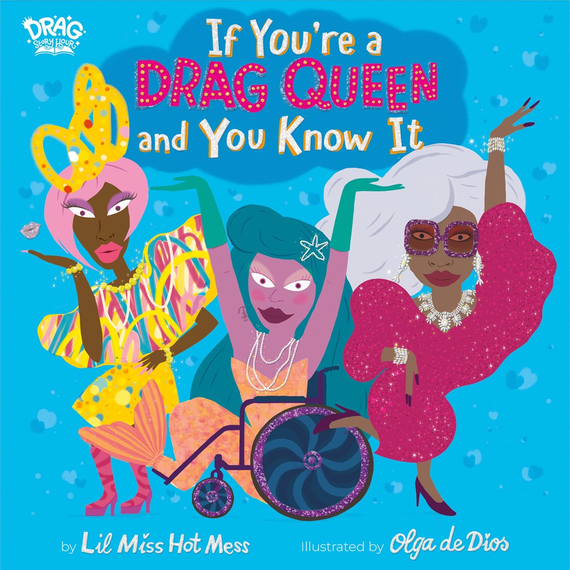 Book cover of 'If You're a Drag Queen and You Know It' by Lil Miss Hot Mess and illustrated by Olga de Dios, with illustrated drag queens on a blue background.