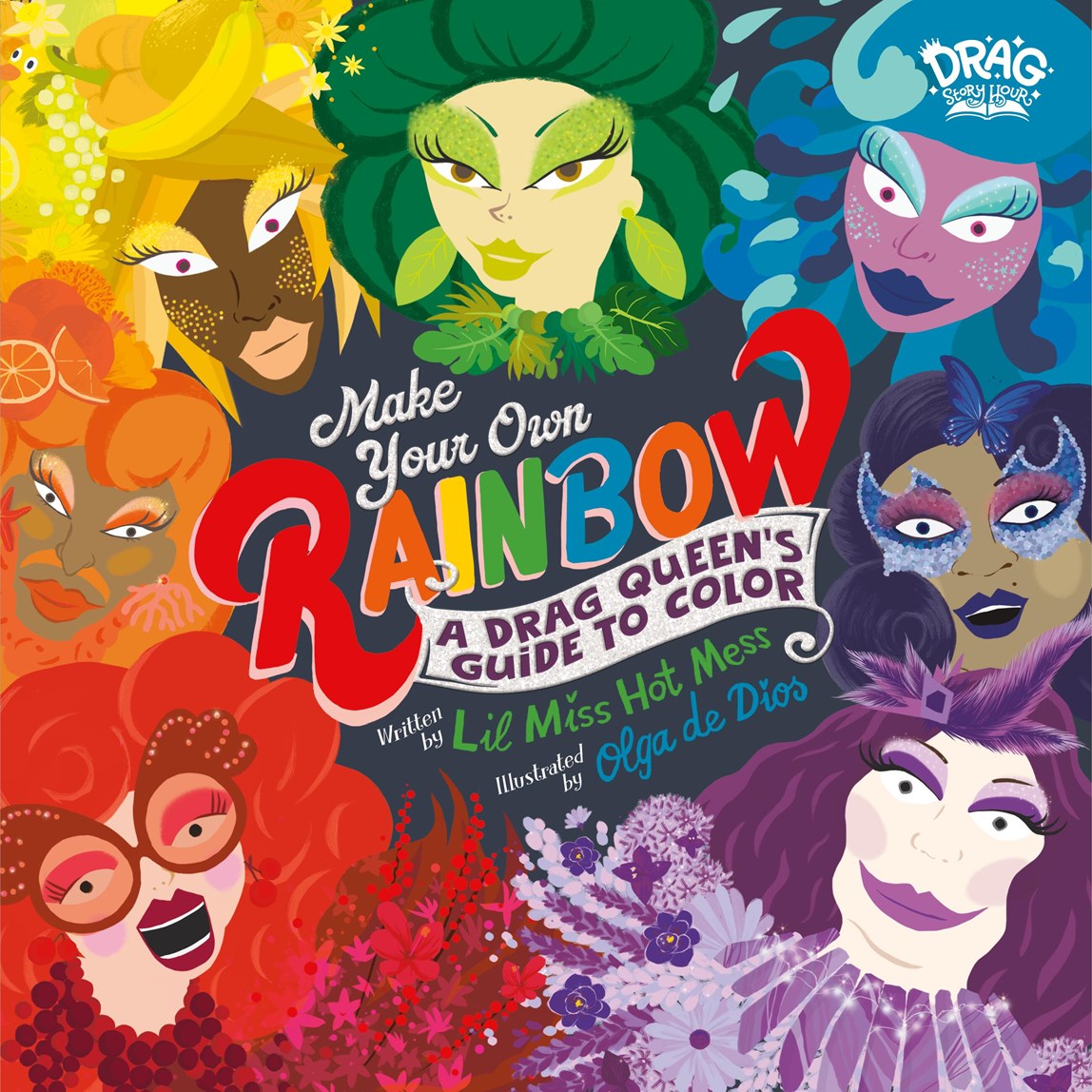 Colorful book cover of 'Make Your Own Rainbow: A Drag Queen's Guide to Color' by Lil Miss Hot Mess, illustrated by Olga de Dios
