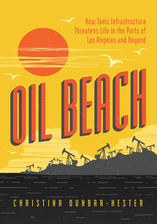Book cover of 'Oil Beach' by Christina Dunbar-Hester with a yellow background, red sun, and black oil pumps.
