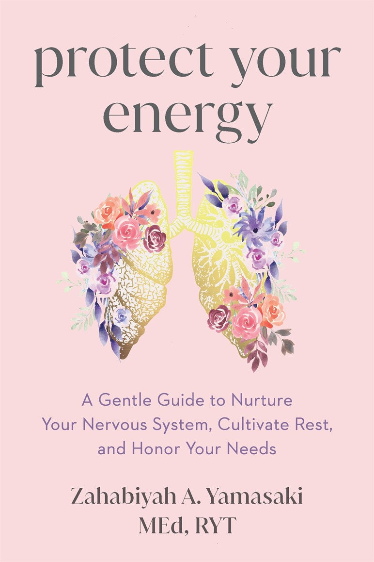 Book cover of "Protect Your Energy" by Zahabiyah A. Yamasaki, MEd, RYT, with floral lungs design on a pink background