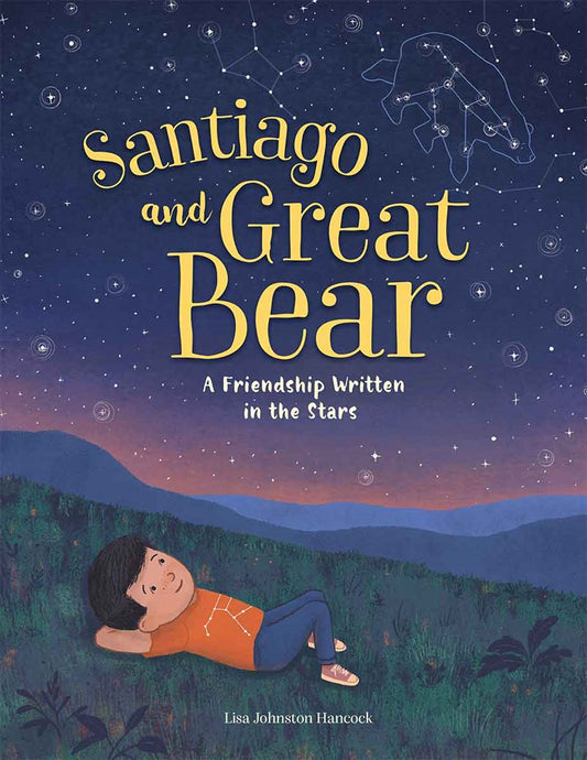 Book cover of 'Santiago and Great Bear' by Lisa Johnston Hancock with a boy lying on grass under a starry sky with the Great Bear constellation.