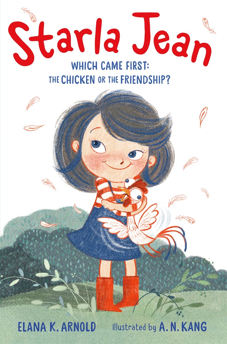 Book cover of 'Starla Jean: Which Came First, the Chicken or the Friendship?' by Elana K. Arnold, illustrated by A. N. Kang, with a girl holding a chicken.