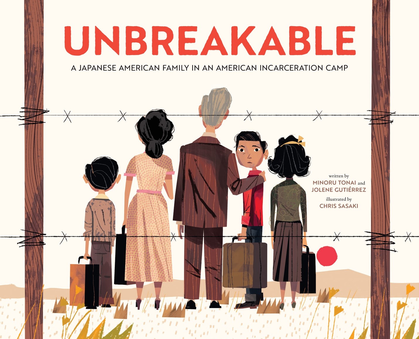 Book cover of 'Unbreakable' by Minoru Tonai, Jolene Gutiérrez, and Chris Sasaki showing a Japanese American family in an incarceration camp.