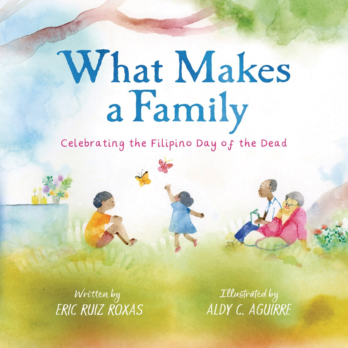 Book cover of 'What Makes a Family: Celebrating the Filipino Day of the Dead' written by Eric Ruiz Roxas and illustrated by Aldy C. Aguirre, with watercolor  illustrations of children playing while an elderly couple sits nearby.